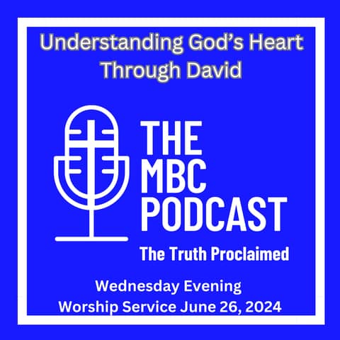 Understanding God’s Heart Through David - Wednesday Evening Worship Service June 26, 2024