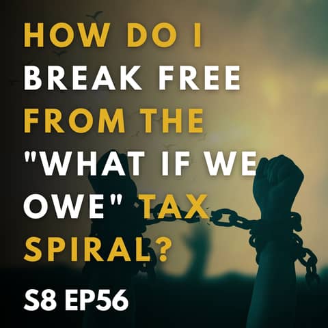 How Do I Break Free From The "What If We Owe" Tax Spiral?