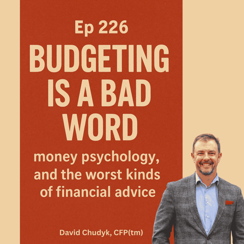 Ep 226: Budgetting is a bad word, money psychology, and the worst kinds of financial advice