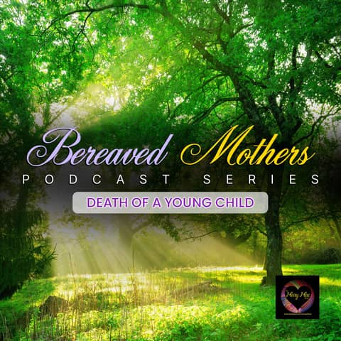 Bereaved Mothers Podcast Series | Death of a Young Child Bereaved Mothers Podcast Series | Death of a Young Child