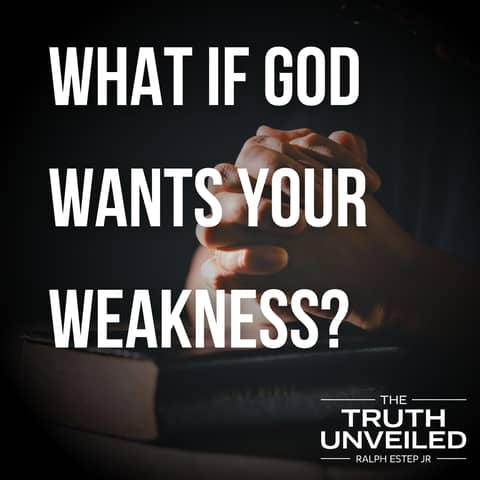 What If God Wants Your Weakness?