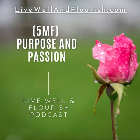 Fueling Your Purpose with Passion: A Guide to Living a Fulfilling Life (Five-Minute Flourishing)