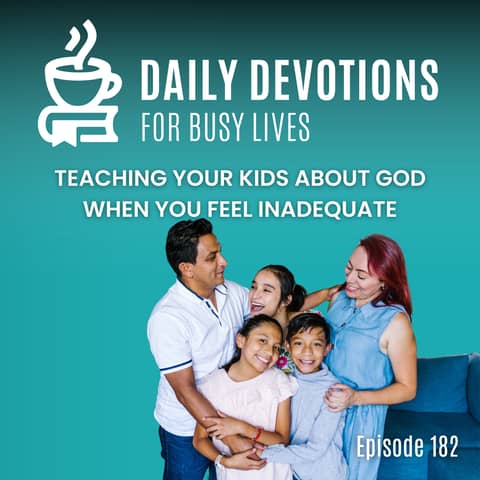 Teaching Your Kids About God When You Feel Inadequate