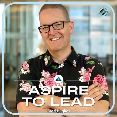 365. Establishing Your Leadership Identity and Experience: Featuring Brad Hughes