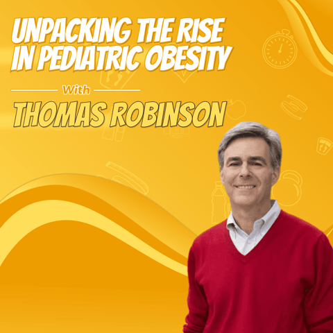 Unpacking the Rise in Pediatric Obesity with Thomas Robinson