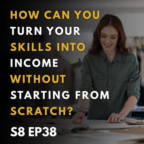 How Can You Turn Your Skills Into Income Without Starting From Scratch?