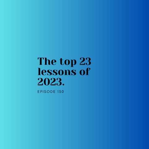 Ep 150: The top 23 lessons of 2023