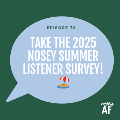 Help Shape noseyAF: Take Our 2025 nosey Summer Listener Survey! 🏖️