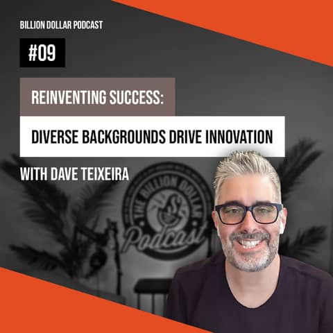 Billion Dollar Podcast #09 - Dave Teixeira