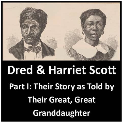 Part I-Abridged Freedom: Harriet & Dred Scott-Their Story from Their Great, Great Granddaughter