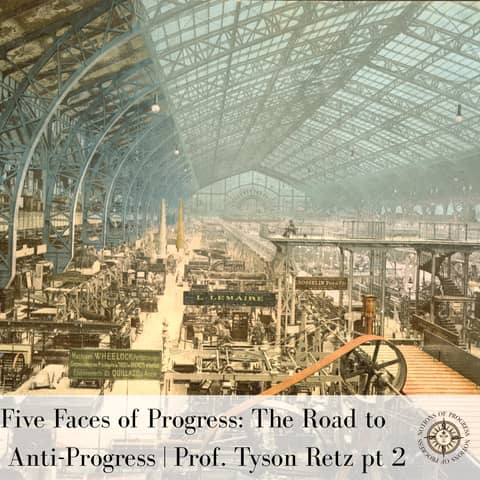 Five Faces of Progress: The Road to Anti-Progress |Prof. Tyson Retz Pt.2 | Ep. 4