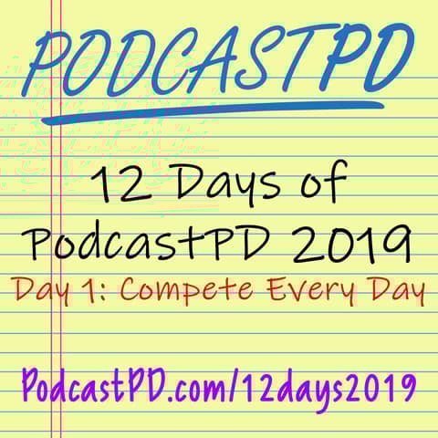 Compete Every Day - 12 Days of PodcastPD 2019