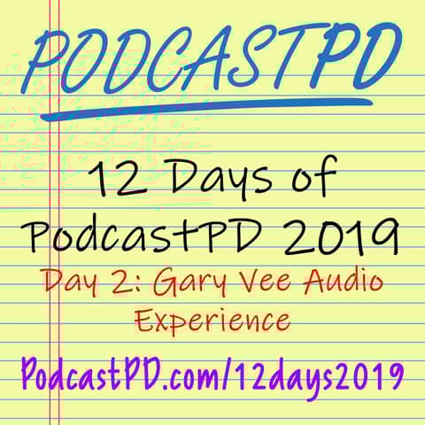 Gary Vee Audio Experience - 12 Days of PodcastPD 2019