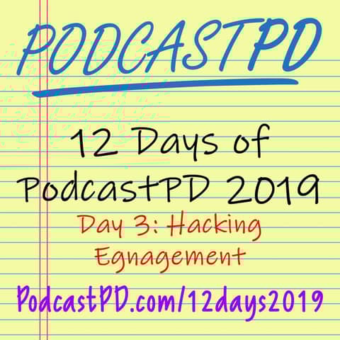 Hacking Engagement - 12 Days of PodcastPD 2019