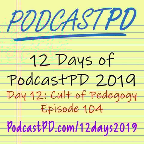 Cult of Pedagogy - 12 Days of PodcastPD 2019