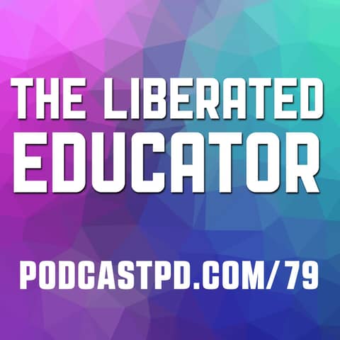 The Liberated Educator - PPD079