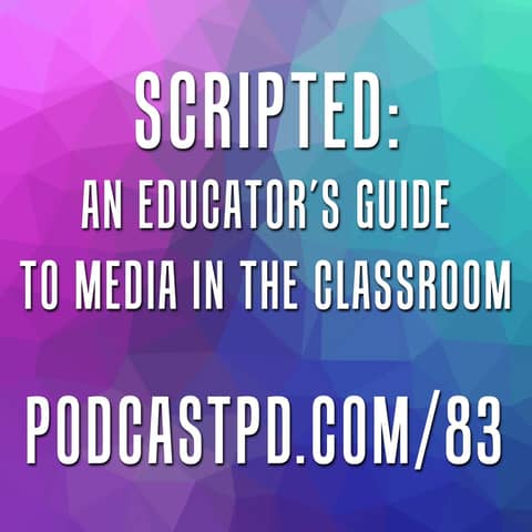 Scripted: An Educator's Guide to Media in the Classroom - PPD083