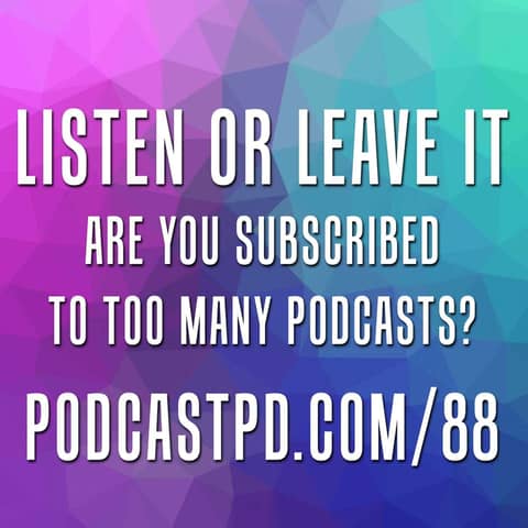 Podcasts: Listen or Leave Them - PPD088