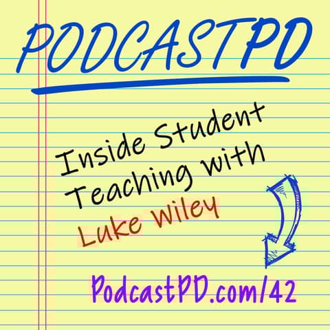 Inside Student Teaching with Luke Wiley - PPD042