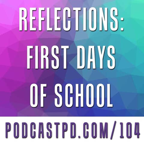 Reflections: First Days of School - PPD104
