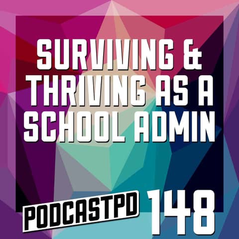 Surviving and Thriving as a School Admin - PPD148