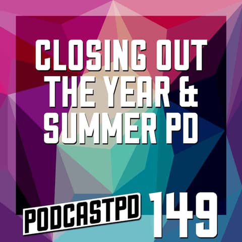 Closing Out The Year and SummerPD - PPD149