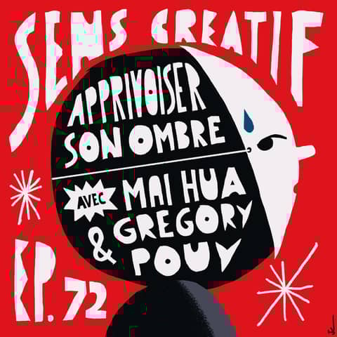 (#72) Apprivoiser son ombre pour développer sa créativité - avec MAI HUA et GRÉGORY POUY