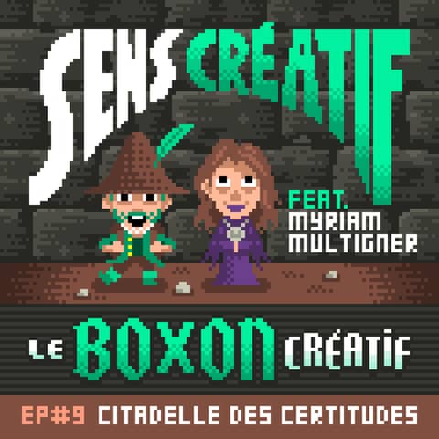 (#HS) Le Boxon Créatif Ép.9 : LA CITADELLE DES CERTITUDES - avec MYRIAM MULTIGNER