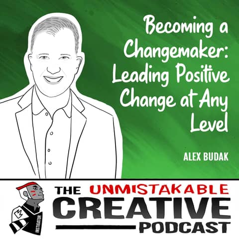 Alex Budak | Becoming a Changemaker: Leading Positive Change at Any Level