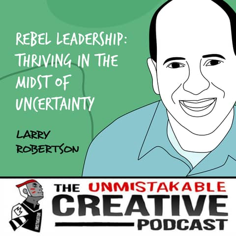 Larry Robertson | Rebel Leadership: Thriving in the Midst of Uncertainty