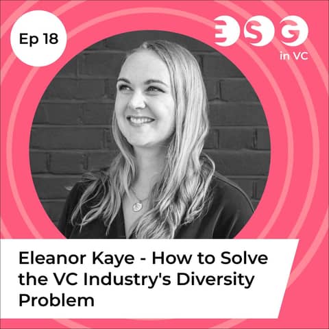 Ep 18 – Eleanor Kaye - How to Solve the VC Industry's Diversity Problem