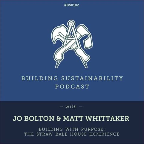 Building with Purpose: The Straw Bale House Experience - Jo Bolton & Matt Whitaker - BS102