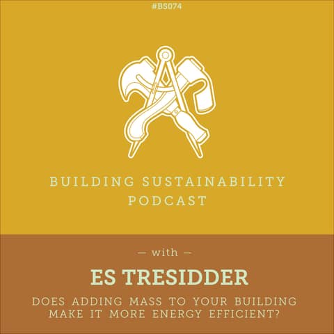 Does adding mass to your building make it more energy efficient? - Es Tresidder - BS074