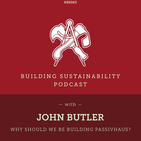 Why should we be building Passivhaus? - John Butler - BS063