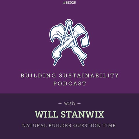 Natural Builder Question Time Pt2 - Will Stanwix - BS025