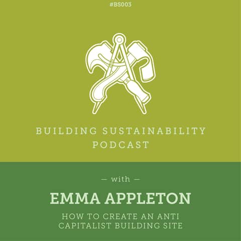 How to create an anti capitalist building site - Emma Appleton - BS003