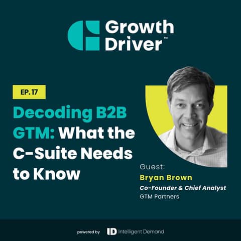 Decoding B2B GTM: What the C-Suite Needs to Know with Bryan Brown