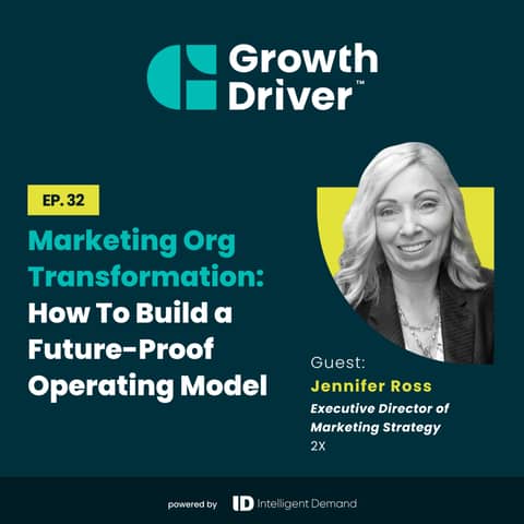 Marketing Org Transformation: How to Build a Future-Proof Operating Model with Jen Ross