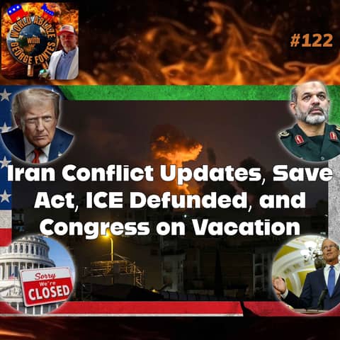 Iran Conflict Updates, Save Act, ICE Defunded, and Congress on Vacation