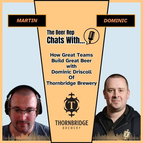 How Great Teams Build Great Beer with Dominic Driscoll of Thornbridge Brewery