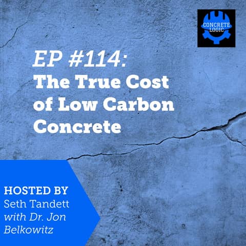 EP #114: The True Cost of Low Carbon Concrete
