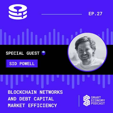 S1E27 - Sid Powell - Maple Finance | Blockchain Networks and Debt Capital Market Efficiency
