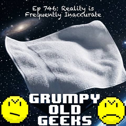 746: Reality is Frequently Inaccurate