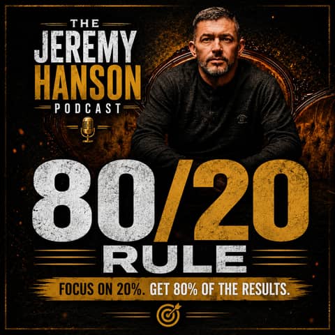 167 - The Jeremy Hanson Podcast "The 80/20 Business Blueprint: Why 20% of Your Work Creates 80% of Your Profit"