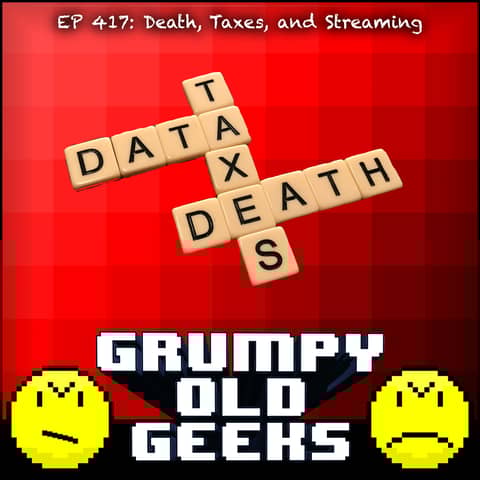 417: Death, Taxes, and Streaming 417: Death, Taxes, and Streaming