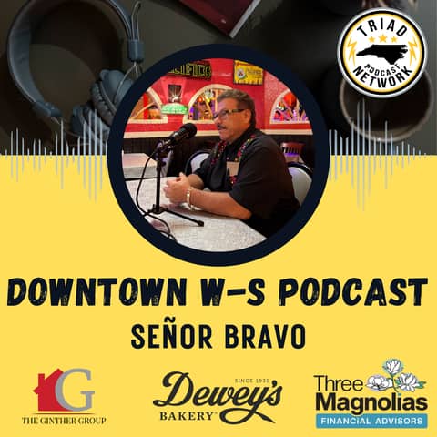 Downtown Winston-Salem Podcast - Señor Bravo