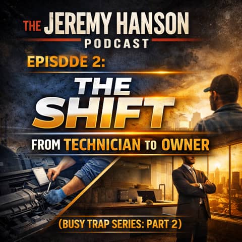 149 - The Shift — From Technician to Owner (Part 2 of the Busy Trap Series)