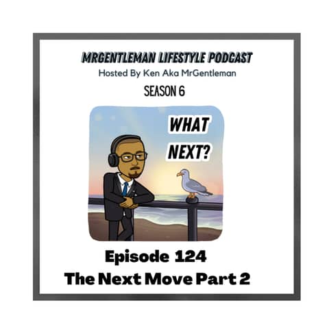 Episode 124 - The Next Move Part 2 6/25/2023