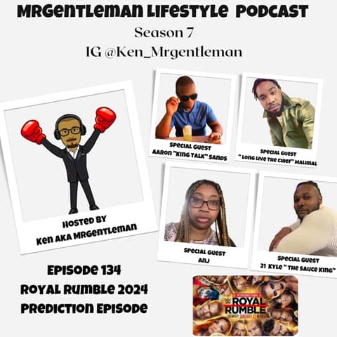 Episode 134 - Royal Rumble Prediction Episode With Aaron " King Talk" Sands, "Long Live the Chief" Malimal, Anj and 21 Kyle "The Sauce King" 1/27/2024