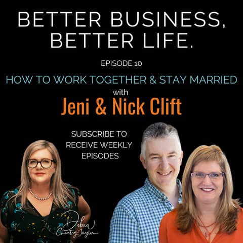 How to work together in your business & stay married with Nick & Jeni Clift. Episode 10 of Better Business, Better Life!